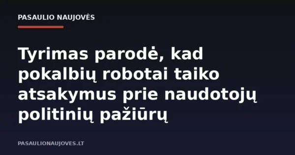Tyrimas parodė, kad pokalbių robotai taiko atsakymus prie naudotojų politinių pažiūrų