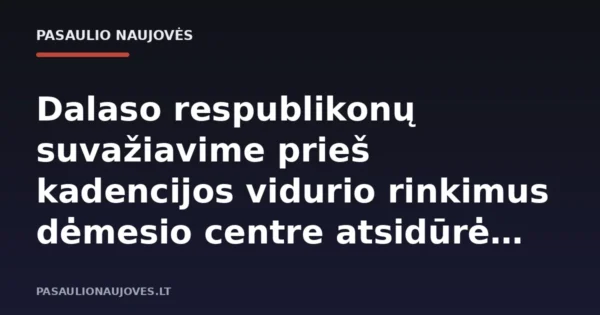Dalaso respublikonų suvažiavime prieš kadencijos vidurio rinkimus dėmesio centre atsidūrė Donaldas Trumpas