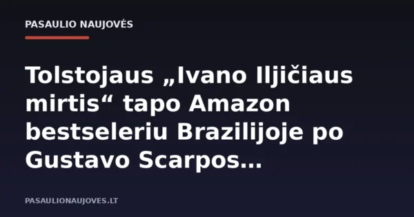 Tolstojaus „Ivano Iljičiaus mirtis“ tapo Amazon bestseleriu Brazilijoje po Gustavo Scarpos rekomendacijos