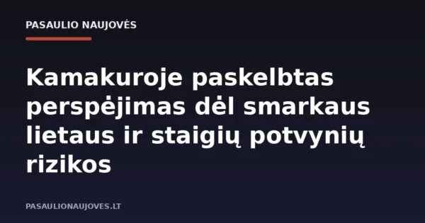 Kamakuroje paskelbtas perspėjimas dėl smarkaus lietaus ir staigių potvynių rizikos