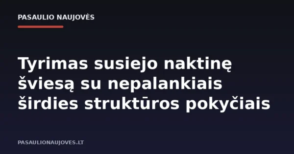 Tyrimas susiejo naktinę šviesą su nepalankiais širdies struktūros pokyčiais