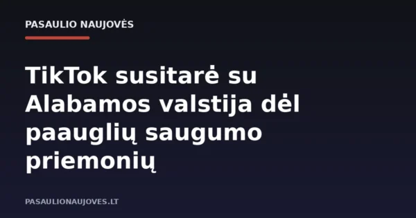 TikTok susitarė su Alabamos valstija dėl paauglių saugumo priemonių