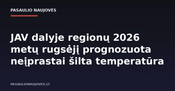 JAV dalyje regionų 2026 metų rugsėjį prognozuota neįprastai šilta temperatūra