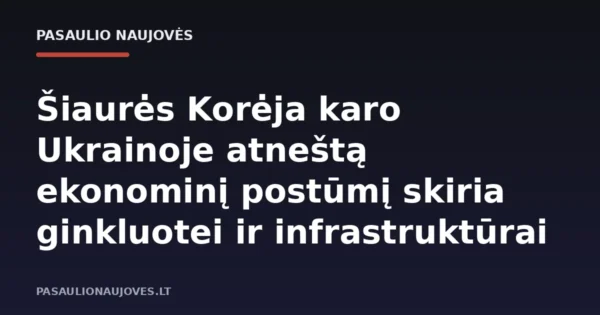 Šiaurės Korėja karo Ukrainoje atneštą ekonominį postūmį skiria ginkluotei ir infrastruktūrai