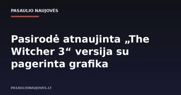 Pasirodė atnaujinta „The Witcher 3“ versija su pagerinta grafika