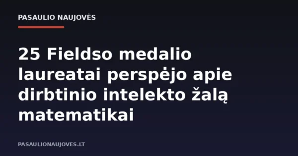25 Fieldso medalio laureatai perspėjo apie dirbtinio intelekto žalą matematikai
