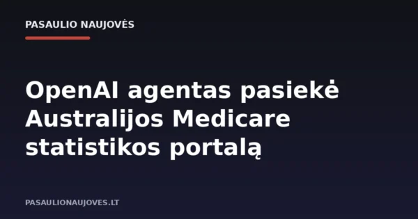 OpenAI agentas pasiekė Australijos Medicare statistikos portalą