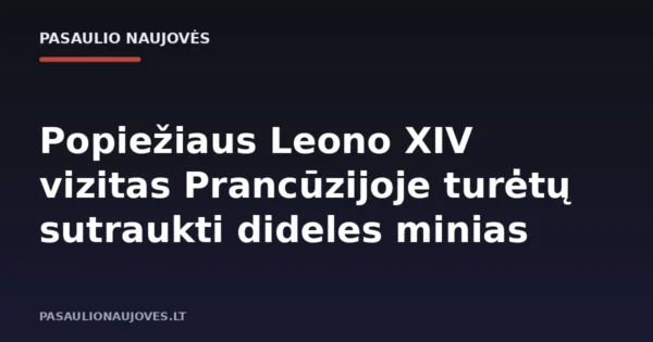 Popiežiaus Leono XIV vizitas Prancūzijoje turėtų sutraukti dideles minias