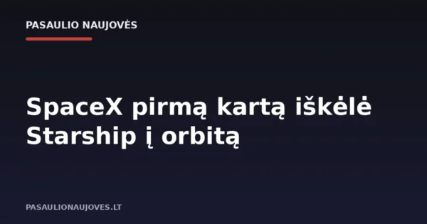 SpaceX pirmą kartą iškėlė Starship į orbitą