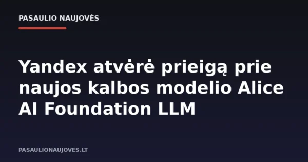 Yandex atvėrė prieigą prie naujos kalbos modelio Alice AI Foundation LLM