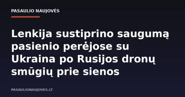Lenkija sustiprino saugumą pasienio perėjose su Ukraina po Rusijos dronų smūgių prie sienos