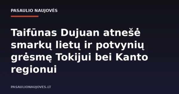 Taifūnas Dujuan atnešė smarkų lietų ir potvynių grėsmę Tokijui bei Kanto regionui