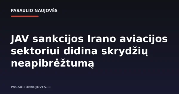 JAV sankcijos Irano aviacijos sektoriui didina skrydžių neapibrėžtumą