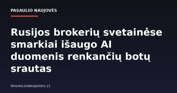 Rusijos brokerių svetainėse smarkiai išaugo AI duomenis renkančių botų srautas