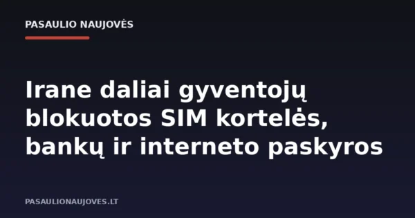 Irane daliai gyventojų blokuotos SIM kortelės, bankų ir interneto paskyros