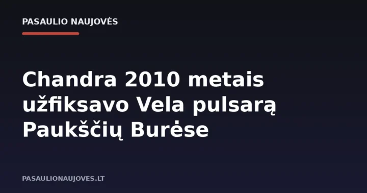 Chandra 2010 metais užfiksavo Vela pulsarą Paukščių Burėse