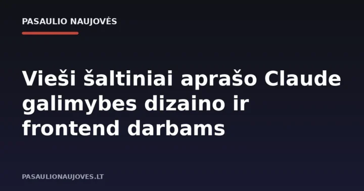 Vieši šaltiniai aprašo Claude galimybes dizaino ir frontend darbams
