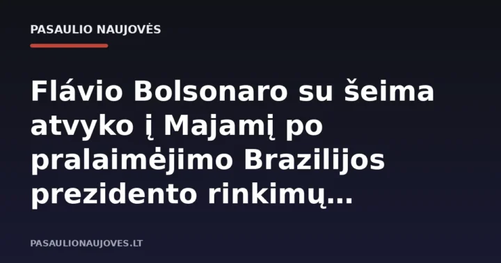 Flávio Bolsonaro su šeima atvyko į Majamį po pralaimėjimo Brazilijos prezidento rinkimų antrajame ture