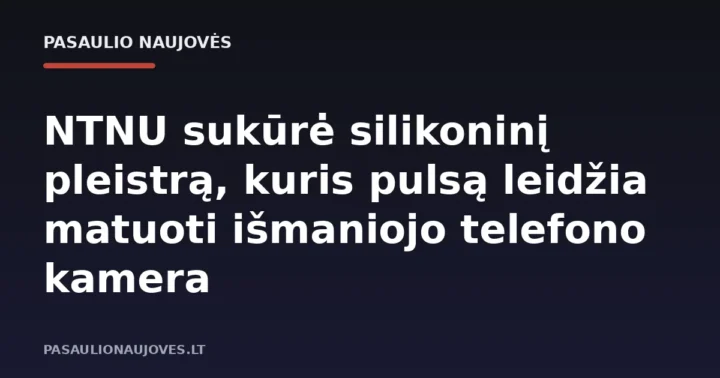 NTNU sukūrė silikoninį pleistrą, kuris pulsą leidžia matuoti išmaniojo telefono kamera