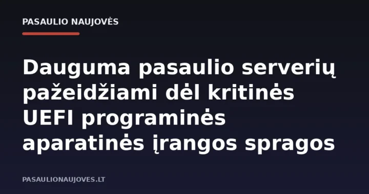 Dauguma pasaulio serverių pažeidžiami dėl kritinės UEFI programinės aparatinės įrangos spragos