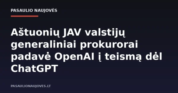 Aštuonių JAV valstijų generaliniai prokurorai padavė OpenAI į teismą dėl ChatGPT