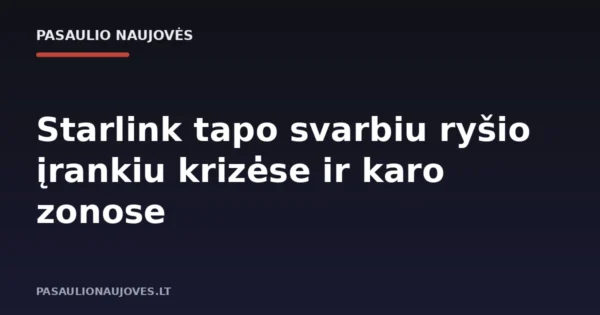 Starlink tapo svarbiu ryšio įrankiu krizėse ir karo zonose