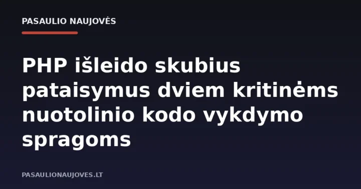 PHP išleido skubius pataisymus dviem kritinėms nuotolinio kodo vykdymo spragoms