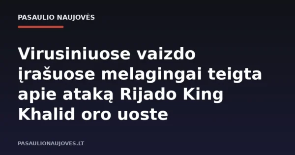 Virusiniuose vaizdo įrašuose melagingai teigta apie ataką Rijado King Khalid oro uoste