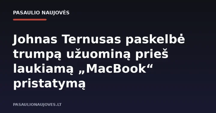 Johnas Ternusas paskelbė trumpą užuominą prieš laukiamą „MacBook“ pristatymą