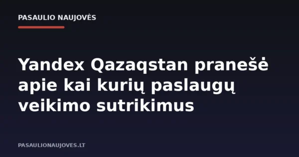 Yandex Qazaqstan pranešė apie kai kurių paslaugų veikimo sutrikimus