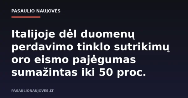 Italijoje dėl duomenų perdavimo tinklo sutrikimų oro eismo pajėgumas sumažintas iki 50 proc.