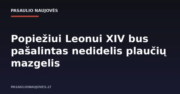 Popiežiui Leonui XIV bus pašalintas nedidelis plaučių mazgelis