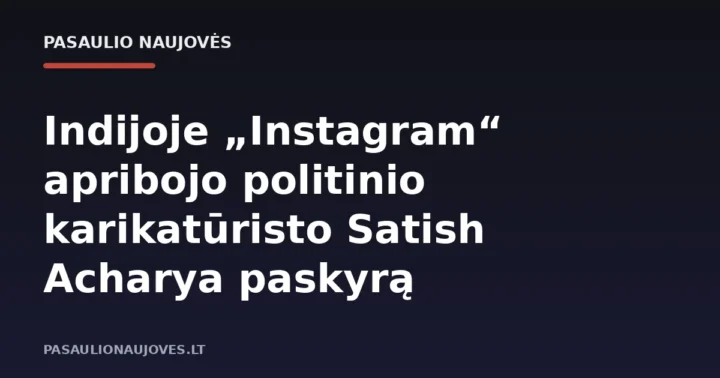 Indijoje „Instagram“ apribojo politinio karikatūristo Satish Acharya paskyrą