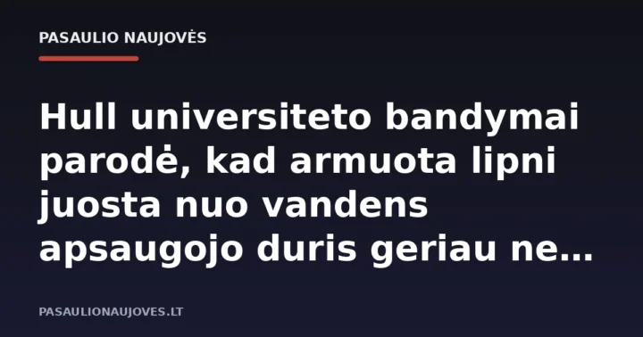 Hull universiteto bandymai parodė, kad armuota lipni juosta nuo vandens apsaugojo duris geriau nei smėlio maišai