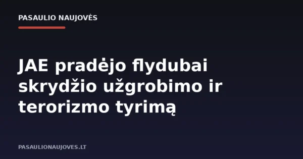JAE pradėjo flydubai skrydžio užgrobimo ir terorizmo tyrimą