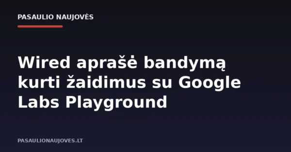 Wired aprašė bandymą kurti žaidimus su Google Labs Playground