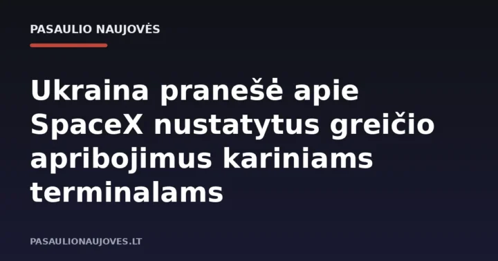 Ukraina pranešė apie SpaceX nustatytus greičio apribojimus kariniams terminalams