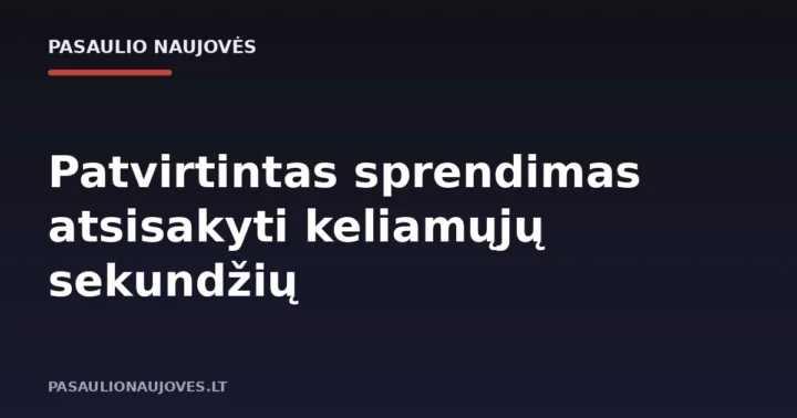 Patvirtintas sprendimas atsisakyti keliamųjų sekundžių