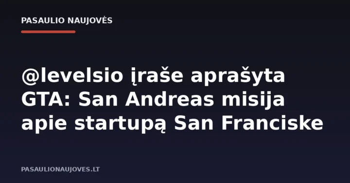 @levelsio įraše aprašyta GTA: San Andreas misija apie startupą San Franciske