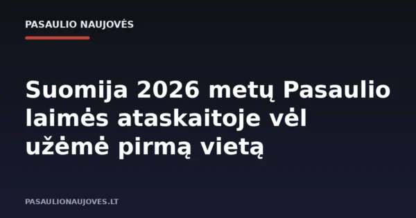 Suomija 2026 metų Pasaulio laimės ataskaitoje vėl užėmė pirmą vietą