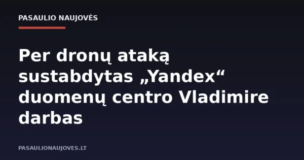 Per dronų ataką sustabdytas „Yandex“ duomenų centro Vladimire darbas