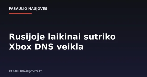Rusijoje laikinai sutriko Xbox DNS veikla