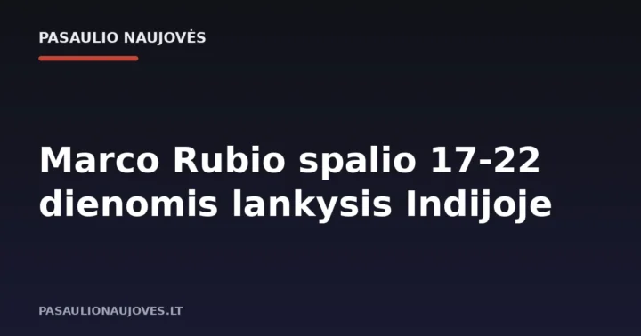 Marco Rubio spalio 17-22 dienomis lankysis Indijoje
