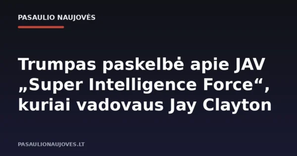 Trumpas paskelbė apie JAV „Super Intelligence Force“, kuriai vadovaus Jay Clayton