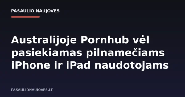 Australijoje Pornhub vėl pasiekiamas pilnamečiams iPhone ir iPad naudotojams