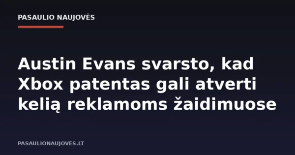 Austin Evans svarsto, kad Xbox patentas gali atverti kelią reklamoms žaidimuose