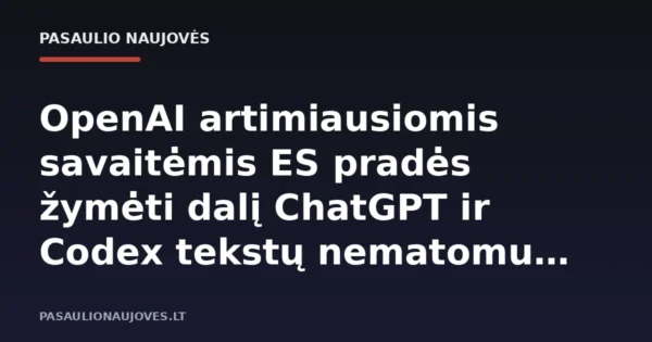OpenAI artimiausiomis savaitėmis ES pradės žymėti dalį ChatGPT ir Codex tekstų nematomu vandens ženklu