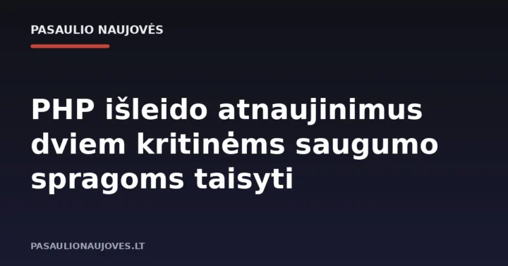PHP išleido atnaujinimus dviem kritinėms saugumo spragoms taisyti