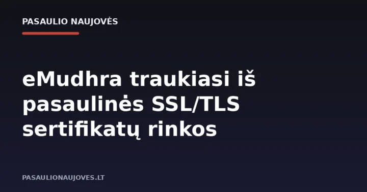 eMudhra traukiasi iš pasaulinės SSL/TLS sertifikatų rinkos