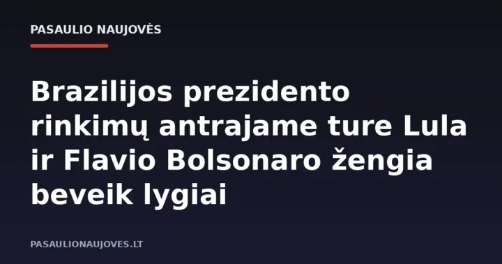 Brazilijos prezidento rinkimų antrajame ture Lula ir Flavio Bolsonaro žengia beveik lygiai